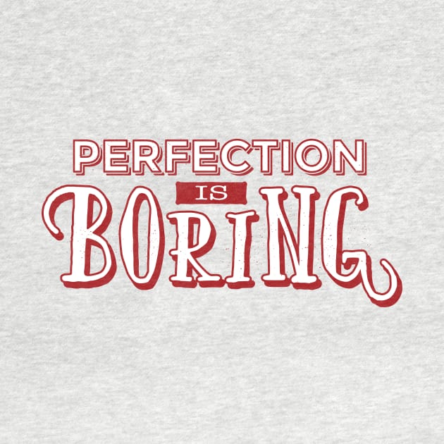 Perfection is boring quote design by FelippaFelder